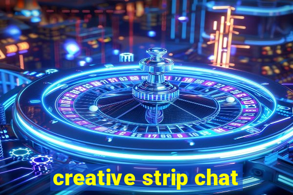 creative strip chat